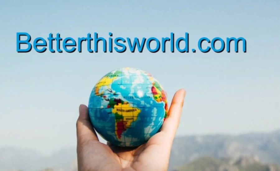 BetterThisWorld.com: Empowering Change Through Online Activism