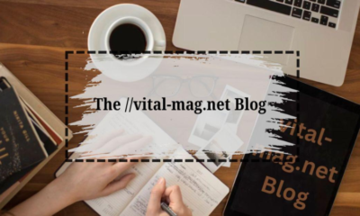 A Quick Look at Popular Topics on The ://vital-mag.net blog