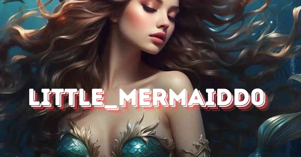 Discovering Little_MermaidD0: A New Wave of Creativity and Inspiration